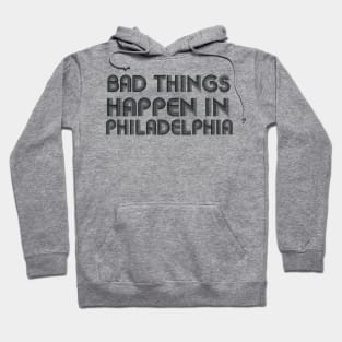 Bad Things Happen In Philadelphia bad things happen in philadelphia gift Hoodie